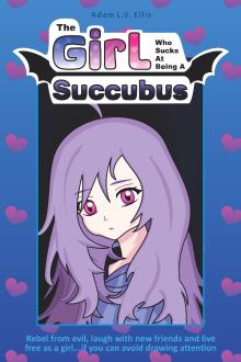 Cover of The Girl Who Sucks At Being A Succubus